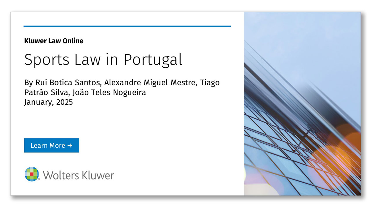 Rui Botica Santos, Alexandre Miguel Mestre, Tiago Patrão Silva e João Teles Nogueira, são coautores da monografia “Sports Law in Portugal”, uma monografia que faz parte da International Encyclopaedia of Laws – Sports Law