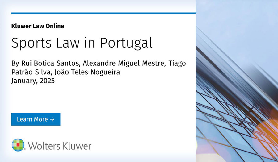 Rui Botica Santos, Alexandre Miguel Mestre, Tiago Patrão Silva y João Teles Nogueira son coautores de la monografía «Sports Law in Portugal», que forma parte de la International Encyclopaedia of Laws – Sports Law